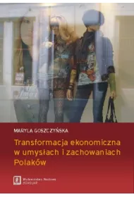 Transformacja ekonomiczna w umys�ach i zachowaniach Polak�w