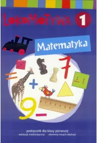 Lokomotywa 1. Matematyka. Podr�cznik dla klasy pierwszej do edukacji matematycznej z elementami innych edukacji