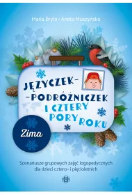 J�zyczek Podr�niczek i cztery pory roku Zima Scenariusze grupowych zaj�� logopedycznych dla dzieci cztero- i pi�cioletnich
