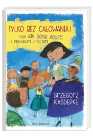Tylko bez ca�owania! czyli jak sobie radzi� z niekt�rymi emocjami