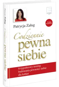 Codziennie pewna siebie. 8-tygodniowy trening budowania pewno�ci siebie dla kobiet