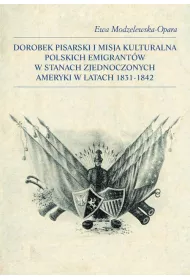 Dorobek pisarski i misja kulturalna polskich emigrant�w w Stanach Zjednoczonych Ameryki w latach 1831-1842