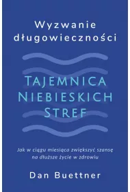 Wyzwanie d�ugowieczno�ci. Tajemnica Niebieskich Stref
