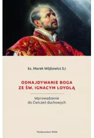 Odnajdywanie Boga ze �w. Ignacym Loyol�
