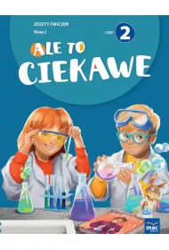 Ale to ciekawe! Zeszyt �wicze�. Klasa 2. Cz�� 2