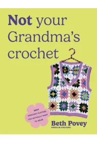 Not Your Grandma`s Crochet