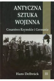 Cesarstwo Rzymskie i Germanie. Antyczna sztuka wojenna. Tom 3