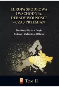 Europa �rodkowa i Wschodnia. Dekady wolno�ci - czas przemian. Tom 2
