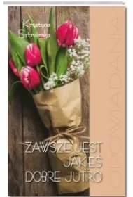 Zawsze jest jakie� dobro
