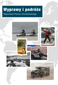 Wyprawy i podr�e. Reporta�e Piotra Chmieli�skiego