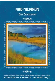 Nad Niemnem Elizy Orzeszkowej. Streszczenie, analiza, interpretacja