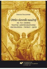 Ottuv slovnik naucny na tle czeskiej tradycji leksykograficznej : encyklopedia - tw�rcy - j�zyk