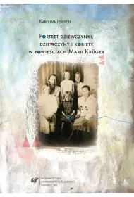 Portret dziewczynki, dziewczyny i kobiety w powie�ciach Marii Kr�ger