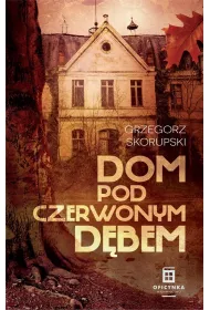 Dom pod Czerwonym D�bem. Prokurator Adam Karski. Tom 3