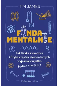 Fundamentalnie. Tak fizyka kwantowa i fizyka cz�stek elementarnych wyja�nia wszystko (opr�cz grawitacji)