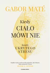 Kiedy cia�o m�wi nie. Koszty ukrytego stresu