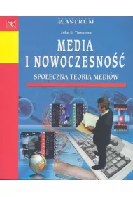 Media i nowoczesno. Spoeczna teoria mediw