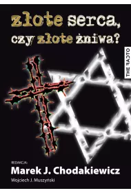 Z�ote serca, czy z�ote �niwa? Studia nad wojennymi losami Polak�w i �yd�w