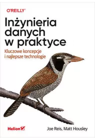 In�ynieria danych w praktyce. Kluczowe koncepcje i najlepsze technologie