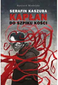Serafin Kaszuba. Kap�an do szpiku ko�ci