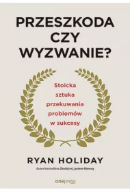 eBook Przeszkoda czy wyzwanie? Stoicka sztuka przekuwania problemw w sukcesy pdf mobi epub