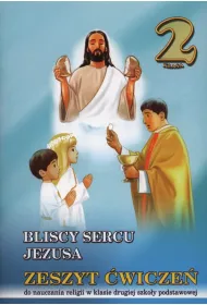 Bliscy sercu Jezusa. Klasa 2. Zeszyt �wicze�