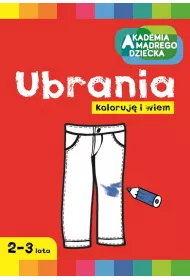 Ubrania. Akademia M�drego Dziecka. Koloruj� i wiem