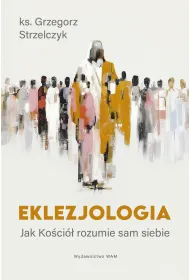 Eklezjologia. Jak Ko�ci� rozumie sam siebie