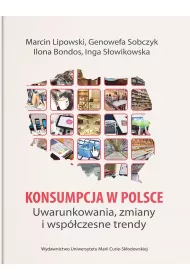 Konsumpcja w Polsce. Uwarunkowania, zmiany i wsp�czesne trendy