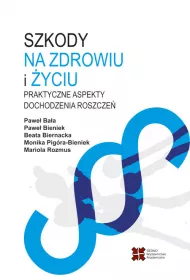 Szkody na zdrowiu i �yciu. Praktyczne aspekty dochodzenia roszcze�