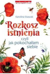 Rozkosz istnienia, czyli jak pokocha�am siebie
