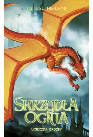 Ucieczka gro�by. Skrzyd�a ognia. Tom 8