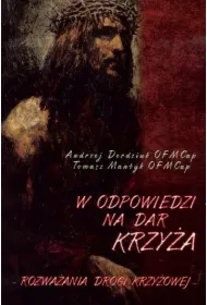 W odpowiedzi na Dar Krzy�a. Rozwa�ania Drogi Krzy�owej