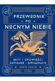 Przewodnik po nocnym niebie. Mity i opowie�ci zapisane w gwiazdach