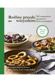 Ro�liny przede wszystkim. 101 najlepszych przepis�w fleksitaria�skich