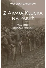 Z Armj� Klucka na Pary�. Pami�tnik lekarza Polaka