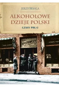 Alkoholowe dzieje Polski. Czasy PRL-u