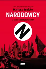 Narodowcy. Z ulic na szczyty wadzy