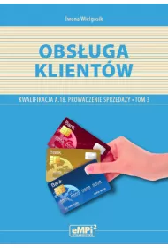 Obs�uga klient�w. Kwalifikacja AU.20 (A.18)* Prowadzenie sprzeda�y, tom 3 – podr�cznik