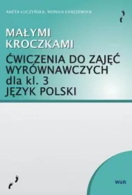 Ma�ymi kroczkami. �wiczenia do zaj�� wyr�wnawczych dla klasy 3. J�zyk polski