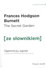 The Secret Garden. Tajemniczy ogr�d z podr�cznym s�ownikiem angielsko-polskim. Poziom A2/B1