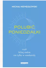 eBook Polubi poniedziaki. Czyli bliej siebie nie tylko w weekendy mobi epub