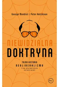 Niewidzialna doktryna. Tajna historia neoliberalizmu (i tego, jak przej�� kontrol� nad twoim �yciem)