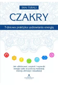 Czakry. 7-dniowa praktyka uzdrawiania energi�