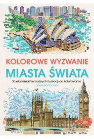 Kolorowe wyzwania. Miasta �wiata. 30 ekstremalnie trudnych ilustracji do kolorowania