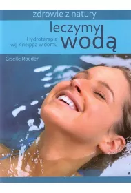Leczymy wod�. Hydroterapia wg Kneippa w domu