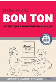 Uczniowski Bon Ton. Sytuacyjne rymowanki edukacyjne.