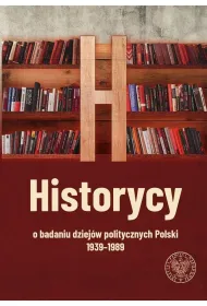 Historycy o badaniu dziej�w politycznych Polski 1939-1989