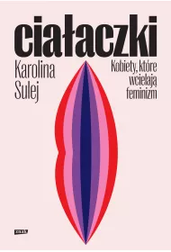 Ciaaczki. Kobiety, ktre wcielaj feminizm