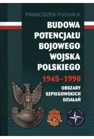 Budowa potencja�u bojowego Wojska Polskiego 1945&ndash;1990